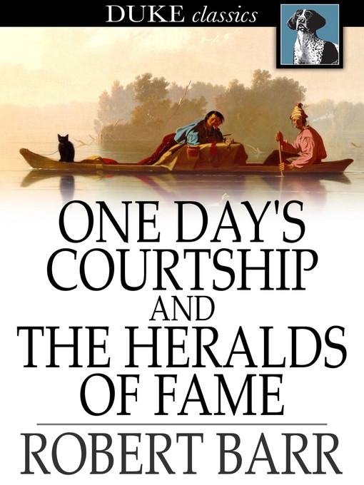 Title details for One Day's Courtship and The Heralds of Fame by Robert Barr - Available